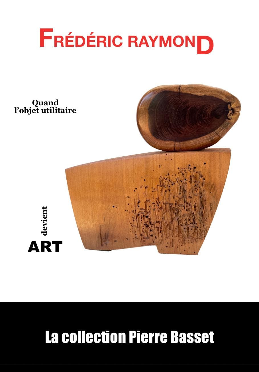 Frédéric Raymond, Quand l'objet utilitaire devient Art